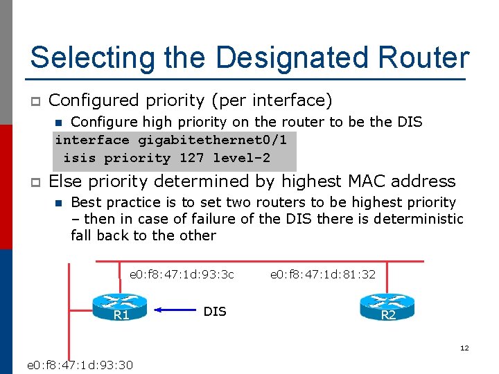 Selecting the Designated Router p Configured priority (per interface) Configure high priority on the