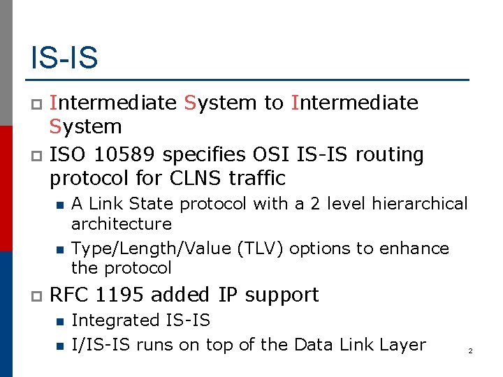 IS-IS Intermediate System to Intermediate System p ISO 10589 specifies OSI IS-IS routing protocol