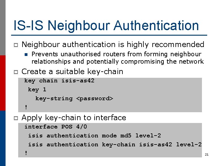 IS-IS Neighbour Authentication p Neighbour authentication is highly recommended n p Prevents unauthorised routers