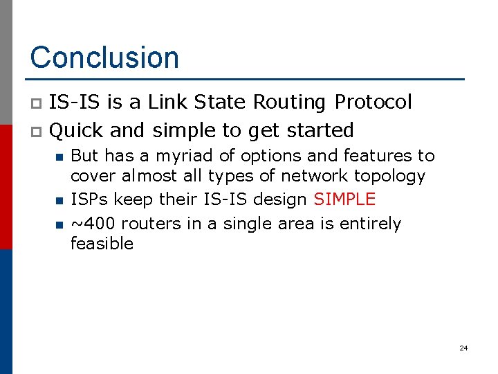 Conclusion IS-IS is a Link State Routing Protocol p Quick and simple to get