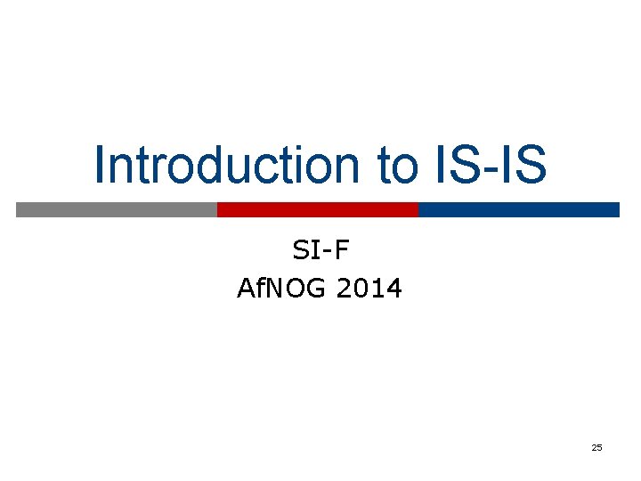 Introduction to IS-IS SI-F Af. NOG 2014 25 