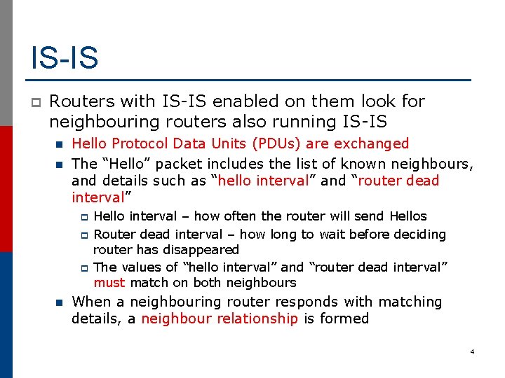 IS-IS p Routers with IS-IS enabled on them look for neighbouring routers also running