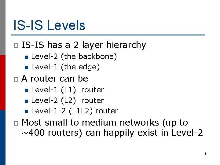 IS-IS Levels p IS-IS has a 2 layer hierarchy n n p A router