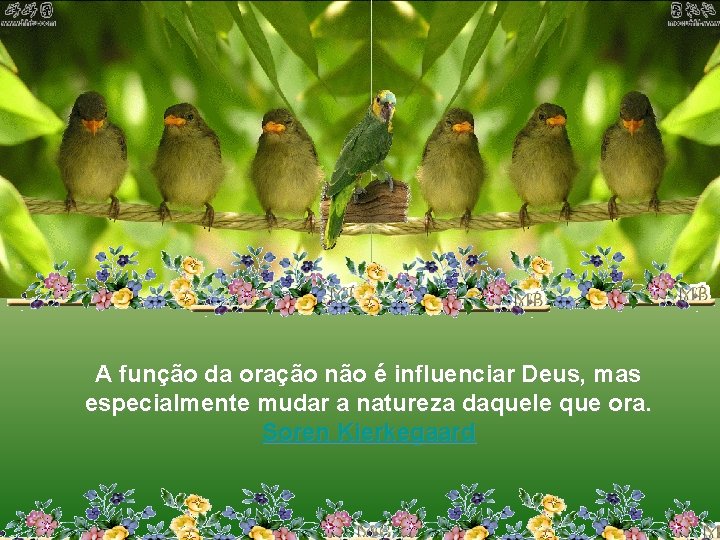 A função da oração não é influenciar Deus, mas especialmente mudar a natureza daquele