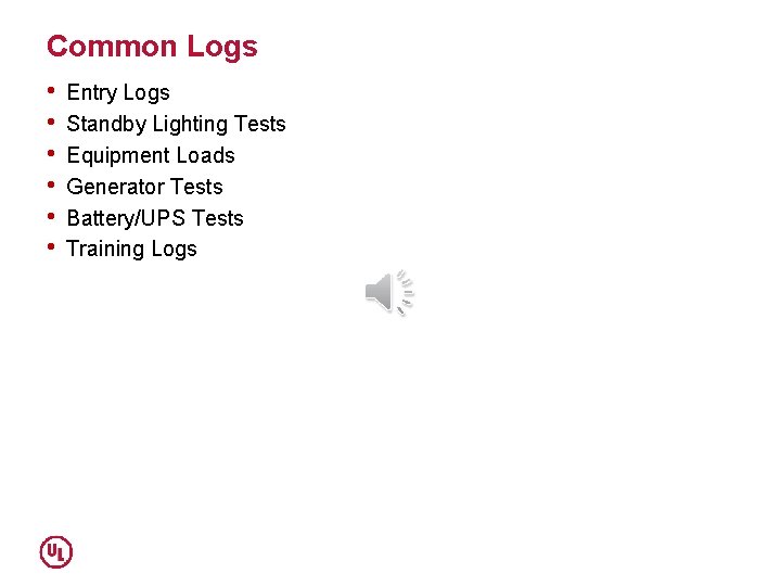 Common Logs • • • Entry Logs Standby Lighting Tests Equipment Loads Generator Tests