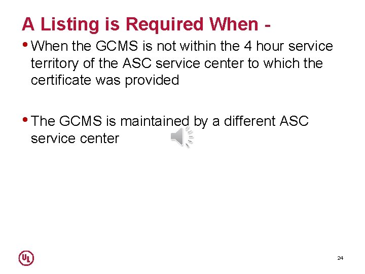 A Listing is Required When • When the GCMS is not within the 4