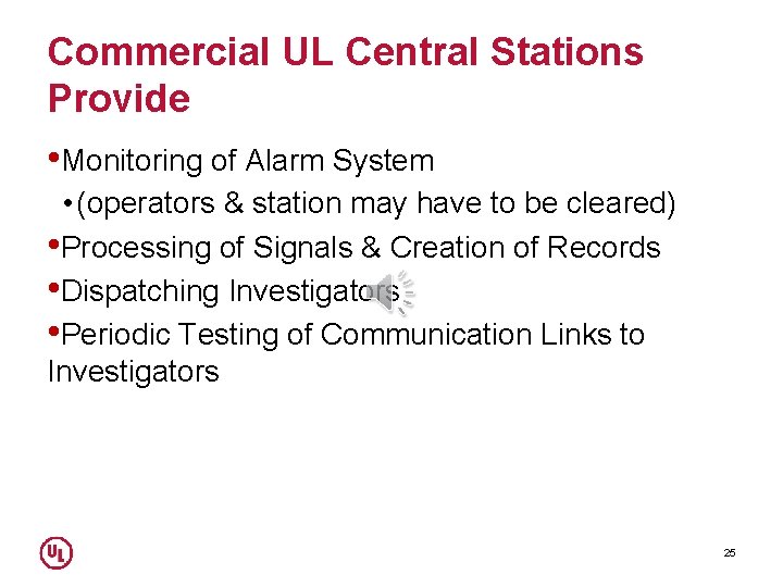 Commercial UL Central Stations Provide • Monitoring of Alarm System • (operators & station
