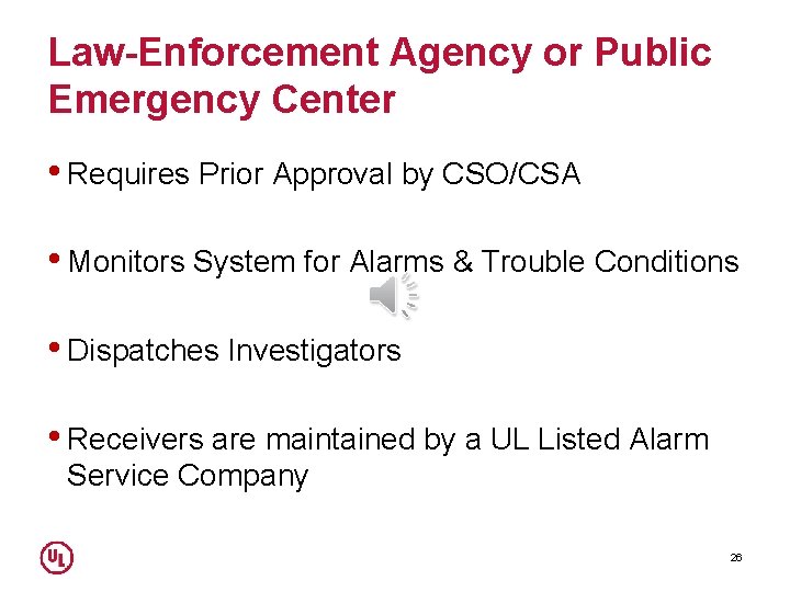 Law-Enforcement Agency or Public Emergency Center • Requires Prior Approval by CSO/CSA • Monitors
