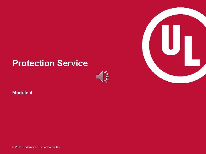 Protection Service Module 4 © 2011 Underwriters Laboratories Inc. 