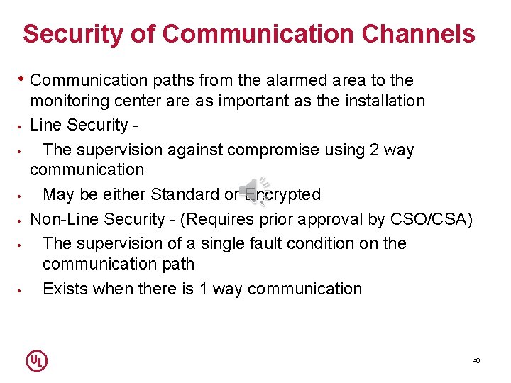 Security of Communication Channels • Communication paths from the alarmed area to the •