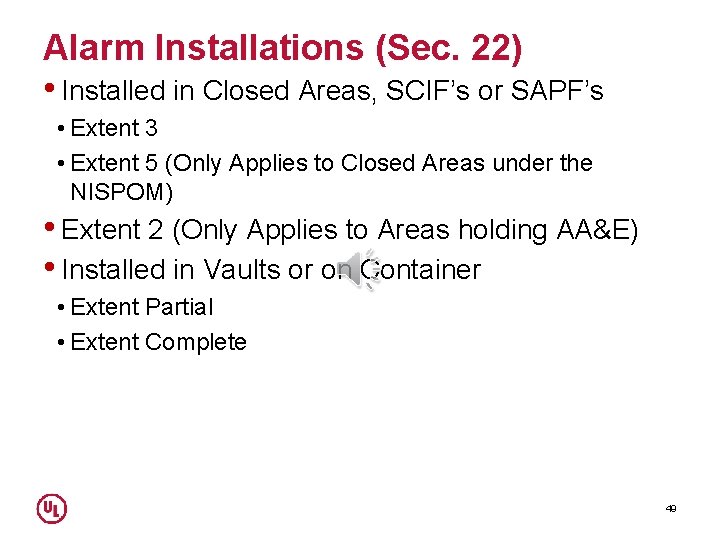 Alarm Installations (Sec. 22) • Installed in Closed Areas, SCIF’s or SAPF’s • Extent