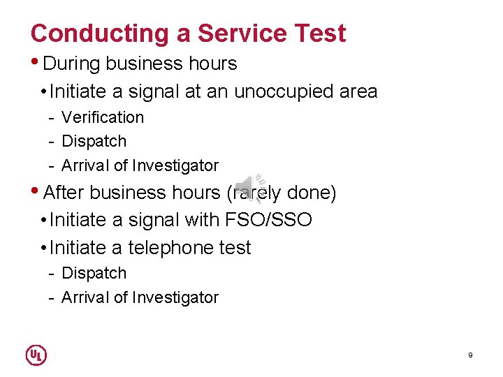 Conducting a Service Test • During business hours • Initiate a signal at an