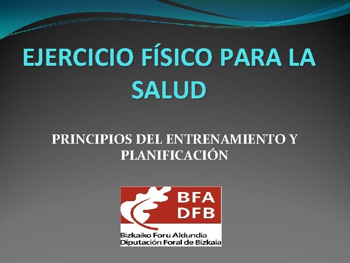 EJERCICIO FÍSICO PARA LA SALUD PRINCIPIOS DEL ENTRENAMIENTO Y PLANIFICACIÓN 