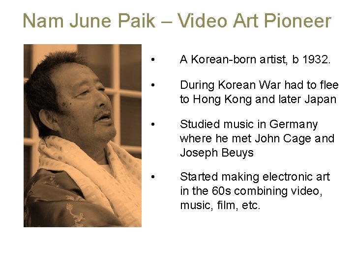 Nam June Paik – Video Art Pioneer • A Korean-born artist, b 1932. •