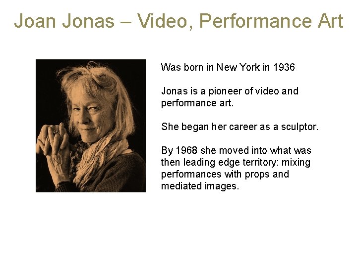 Joan Jonas – Video, Performance Art Was born in New York in 1936 Jonas