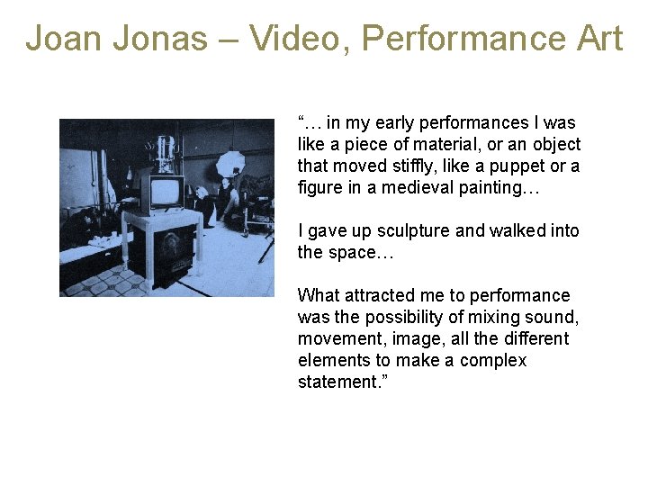 Joan Jonas – Video, Performance Art “… in my early performances I was like