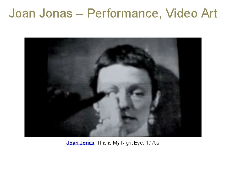 Joan Jonas – Performance, Video Art Joan Jonas, This is My Right Eye, 1970