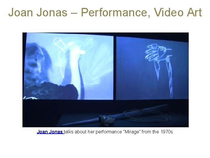 Joan Jonas – Performance, Video Art Joan Jonas talks about her performance “Mirage” from