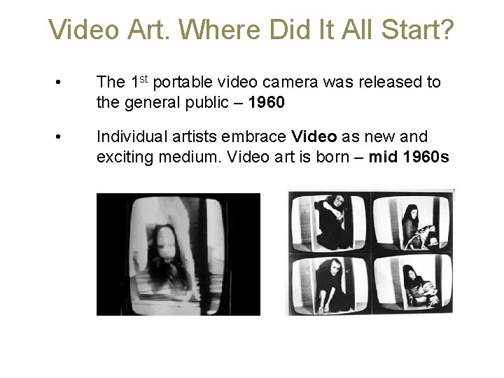 Video Art. Where Did It All Start? • The 1 st portable video camera