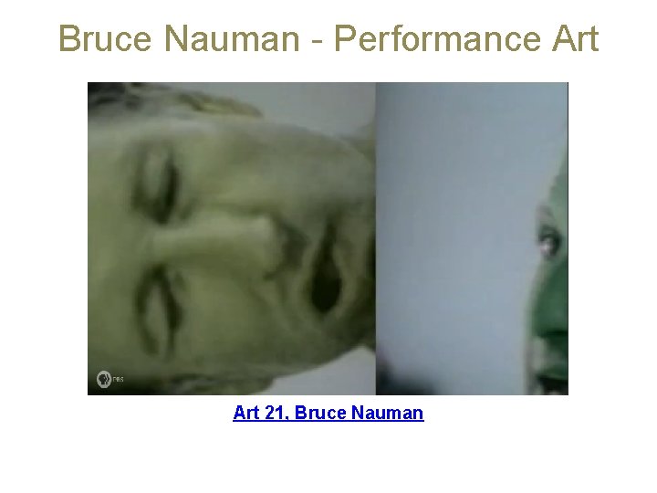 Bruce Nauman - Performance Art 21, Bruce Nauman 