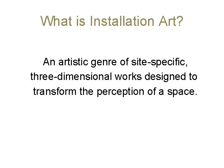 What is Installation Art? An artistic genre of site-specific, three-dimensional works designed to transform