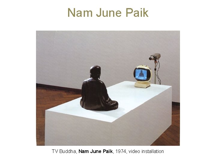 Nam June Paik TV Buddha, Nam June Paik, 1974, video installation 