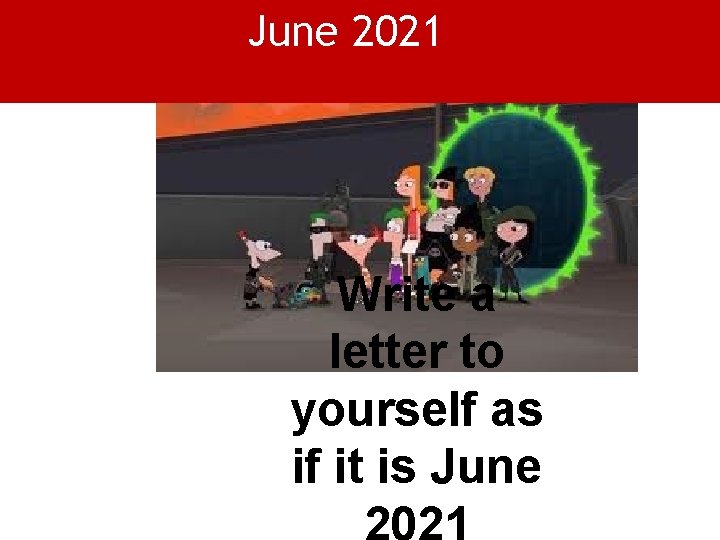 June 2021 Write a letter to yourself as if it is June 