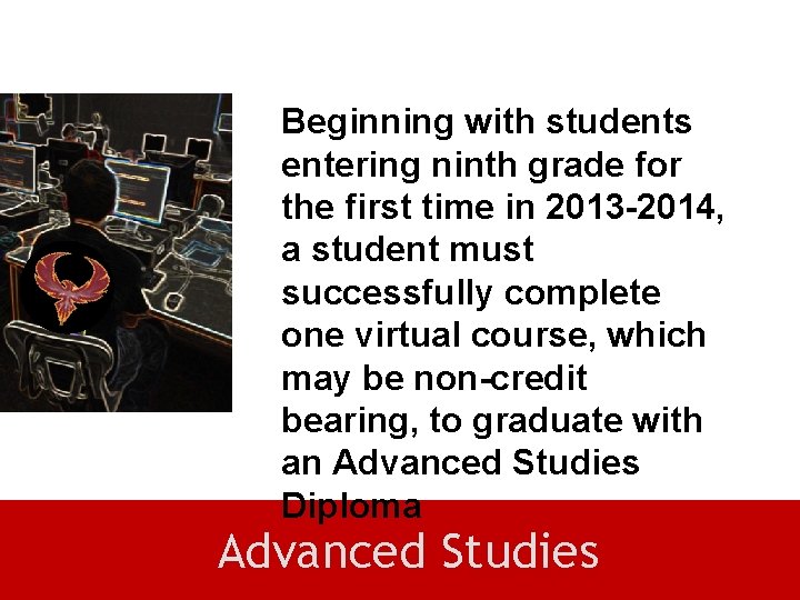 Beginning with students entering ninth grade for the first time in 2013 -2014, a