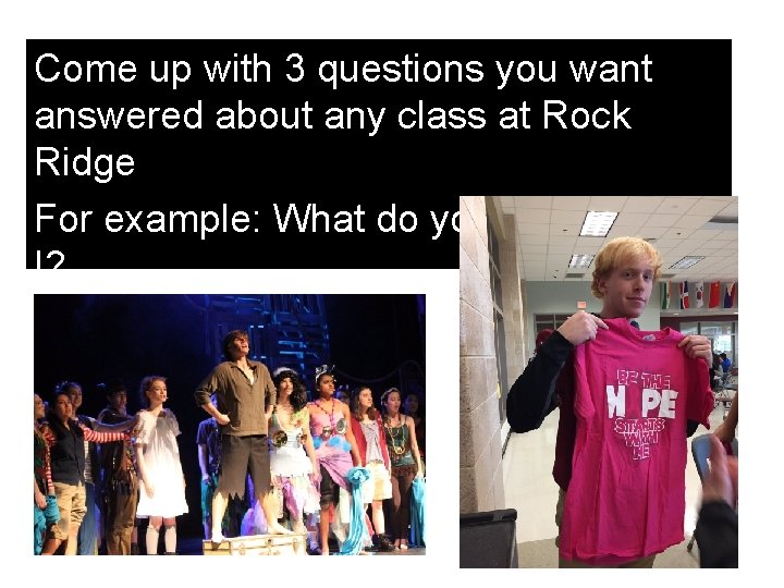 Come up with 3 questions you want answered about any class at Rock Ridge