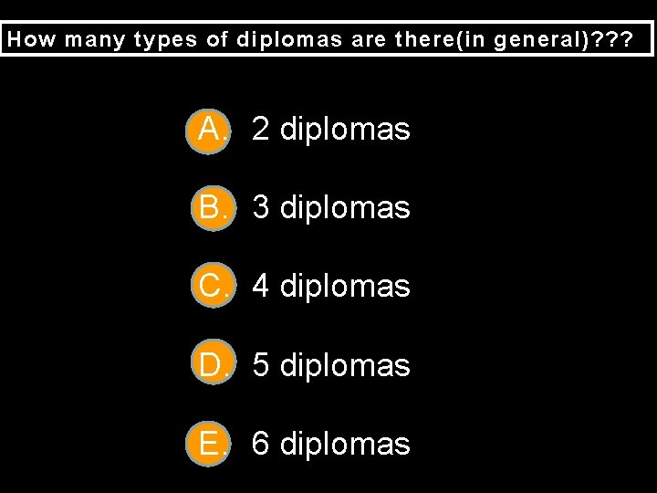 How many types of diplomas are there(in general)? ? ? A. 2 diplomas B.