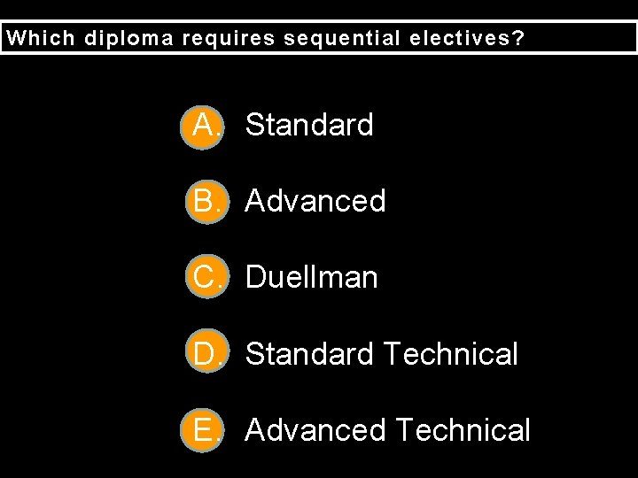 Which diploma requires sequential electives? A. Standard B. Advanced C. Duellman D. Standard Technical