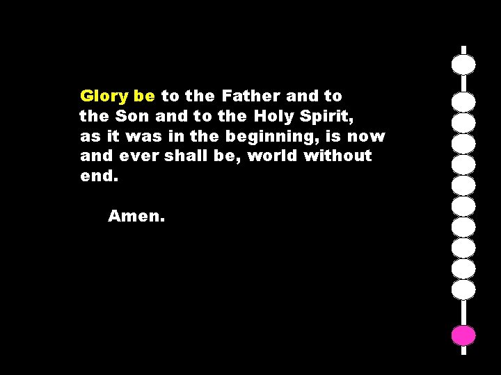 Glory be to the Father and to the Son and to the Holy Spirit,