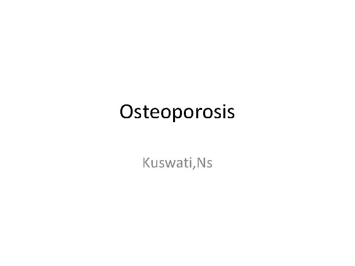 Osteoporosis Kuswati, Ns 