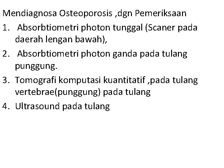 Mendiagnosa Osteoporosis , dgn Pemeriksaan 1. Absorbtiometri photon tunggal (Scaner pada daerah lengan bawah),