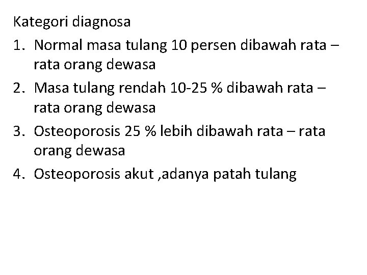 Kategori diagnosa 1. Normal masa tulang 10 persen dibawah rata – rata orang dewasa