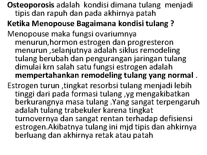 Osteoporosis adalah kondisi dimana tulang menjadi tipis dan rapuh dan pada akhirnya patah Ketika