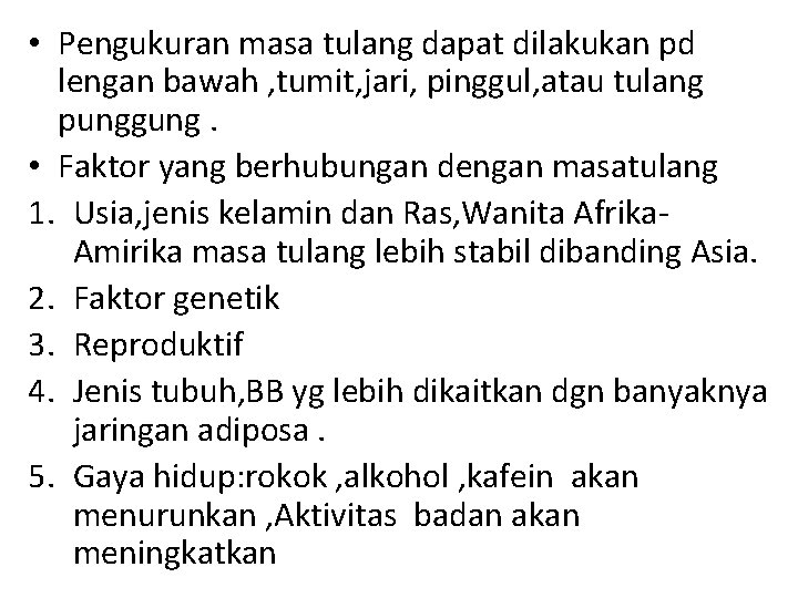  • Pengukuran masa tulang dapat dilakukan pd lengan bawah , tumit, jari, pinggul,