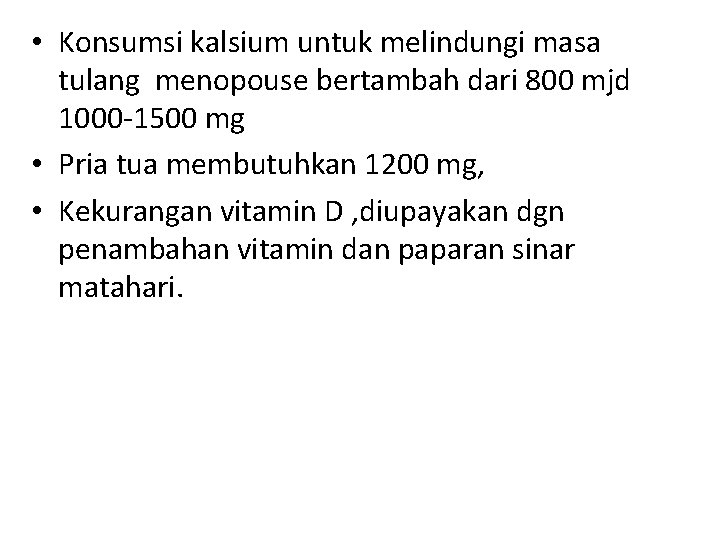  • Konsumsi kalsium untuk melindungi masa tulang menopouse bertambah dari 800 mjd 1000