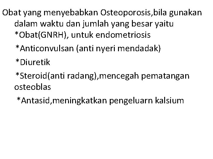 Obat yang menyebabkan Osteoporosis, bila gunakan dalam waktu dan jumlah yang besar yaitu *Obat(GNRH),