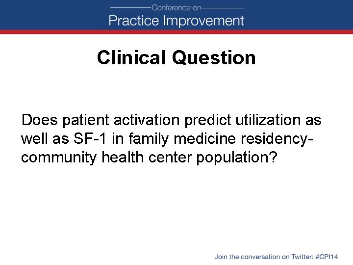 Clinical Question Does patient activation predict utilization as well as SF-1 in family medicine