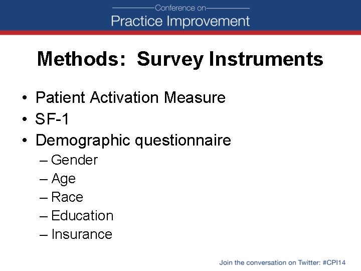 Methods: Survey Instruments • Patient Activation Measure • SF-1 • Demographic questionnaire – Gender