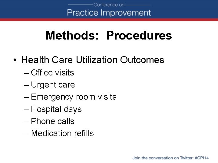 Methods: Procedures • Health Care Utilization Outcomes – Office visits – Urgent care –