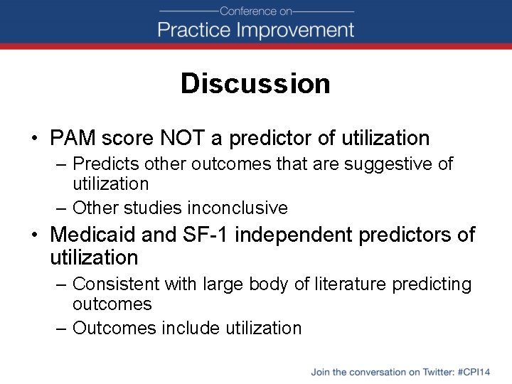 Discussion • PAM score NOT a predictor of utilization – Predicts other outcomes that