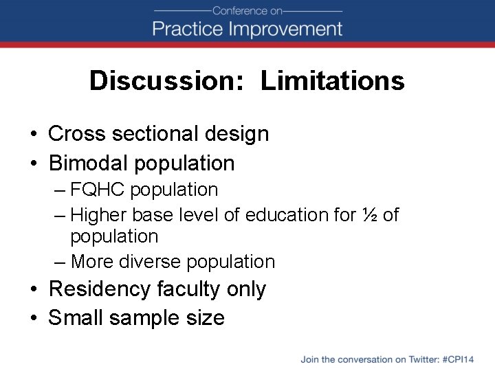 Discussion: Limitations • Cross sectional design • Bimodal population – FQHC population – Higher