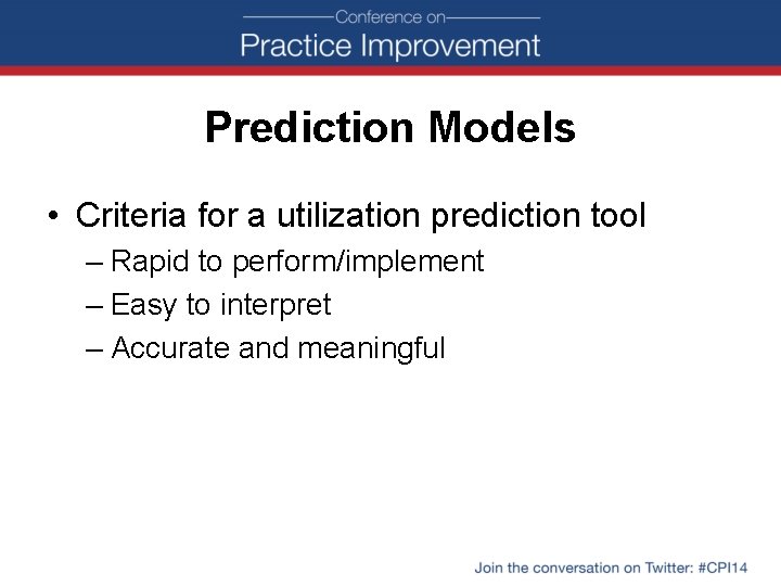 Prediction Models • Criteria for a utilization prediction tool – Rapid to perform/implement –