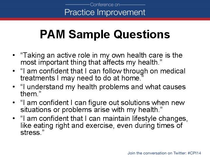 PAM Sample Questions • “Taking an active role in my own health care is