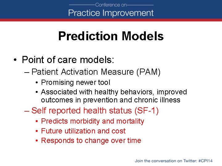 Prediction Models • Point of care models: – Patient Activation Measure (PAM) • Promising