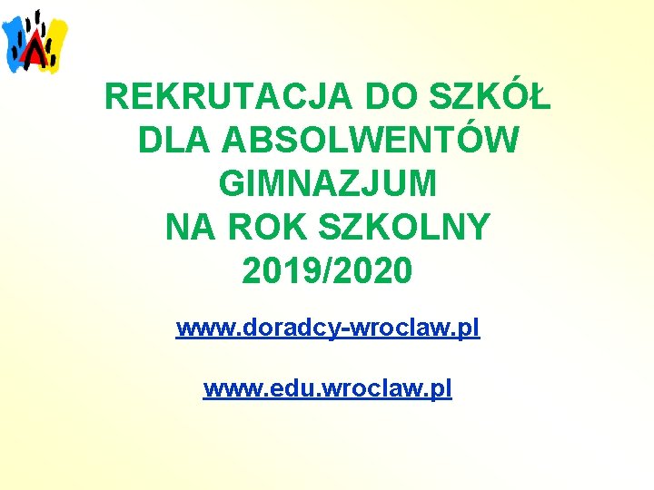 REKRUTACJA DO SZKÓŁ DLA ABSOLWENTÓW GIMNAZJUM NA ROK SZKOLNY 2019/2020 www. doradcy-wroclaw. pl www.