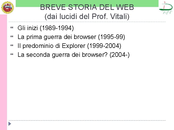 BREVE STORIA DEL WEB (dai lucidi del Prof. Vitali) Gli inizi (1989 -1994) La