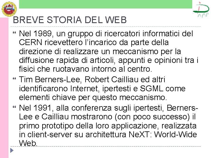 BREVE STORIA DEL WEB Nel 1989, un gruppo di ricercatori informatici del CERN ricevettero